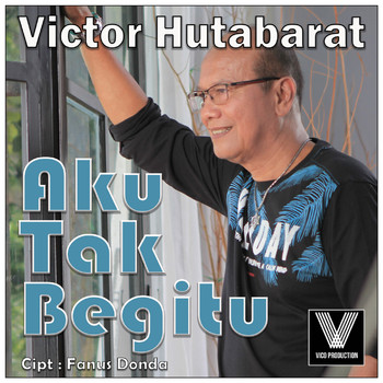 Victor Hutabarat - Aku Tak Begitu