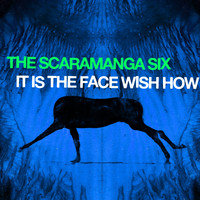 The Scaramanga Six - It is the Face Wish How (Single)