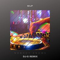 GLF - Nobody Knows (DJ-G Remix)