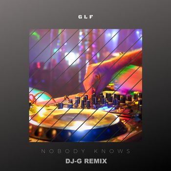 GLF - Nobody Knows (DJ-G Remix)