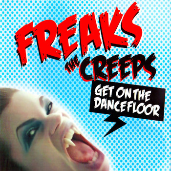 Freaks - The Creeps (Get On The Dancefloor)