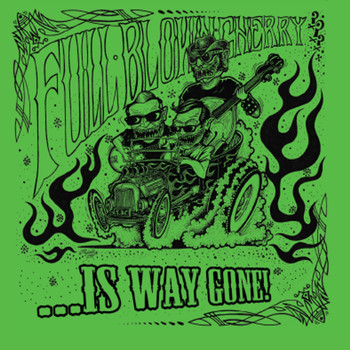Full Blown Cherry - ...Is Way Gone!