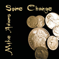 Mike Adams - Some Change