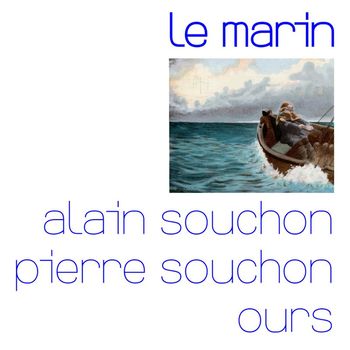Alain Souchon - Le marin (avec Pierre Souchon et Ours)
