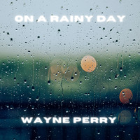 Wayne Perry - On a Rainy Day