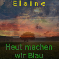 Elaine - Heut Machen Wir Blau