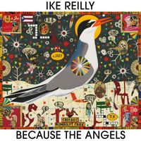 Ike Reilly - Because The Angels (Explicit)