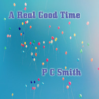 P C Smith - A Real Good Time