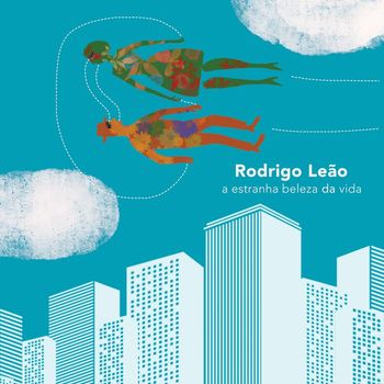 Rodrigo Leão - a estranha beleza da vida