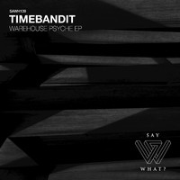 TimeBandit - Warehouse Psyche