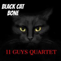 11 Guys Quartet - Black Cat Bone