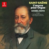 Daniel Roth - Saint-Saëns: L'œuvre pour orgue (À l'orgue de l'église Saint-Salomon-et-Saint-Grégoire de Pithiviers)