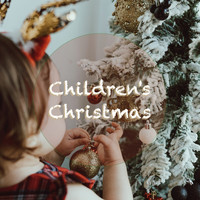 Children’s Christmas, Christmas Music for Kids, Kids Christmas Favorites - Children's Christmas