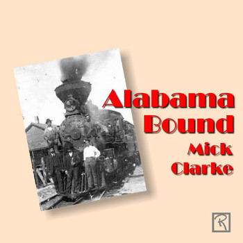 Mick Clarke - Alabama Bound