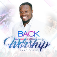 Isaac Quaye - Back to Worship