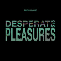 Boston Manor - Desperate Pleasures