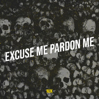 Nuk - Excuse Me Pardon Me (Explicit)