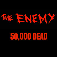 The Enemy - 50,000 Dead