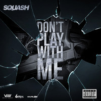 Squash - Don't Play with Me (Explicit)