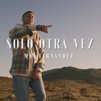 Max Fernandez - Solo Otra Vez