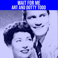Art & Dotty Todd - Wait For Me