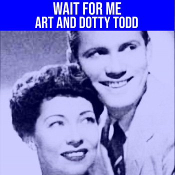 Art & Dotty Todd - Wait For Me