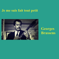 Georges Brassens - Je me suis fait tout petit