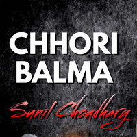 Sunil Choudhary - Chhori Balma