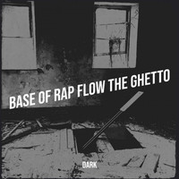 Dark - Base of Rap flow the ghetto