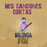 Milonga Indie - Mis Canciones Cortas