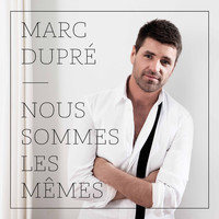 Marc Dupré - Nous sommes les mêmes