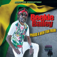 Beekie Bailey - Proud a Weh Yuh From