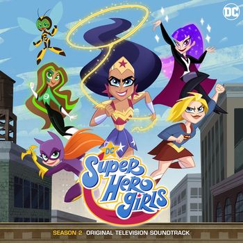DC Super Hero Girls - DC Super Hero Girls: Season 2 (Original Television Soundtrack)