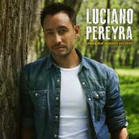Luciano Pereyra - ¿Para Qué Quieres Volver?