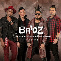 Br'oZ - Se Você Não Está Aqui (Acústico)