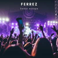 FERREZ - Sweet Escape