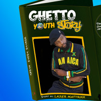 Lazer Maytrixx - GHETTO YOUTH STORY