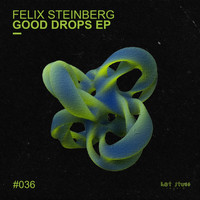 Felix Steinberg - Good Drops EP