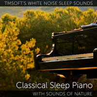 Tmsoft's White Noise Sleep Sounds - Classical Sleep Piano with Sounds of Nature