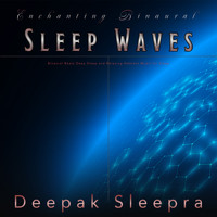 Deepak Sleepra - Enchanting Binaural Sleep Waves: Binaural Beats Deep Sleep and Relaxing Ambient Music for Sleep