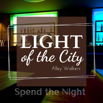 Alley Walkers - Light of the City - Spend the Night