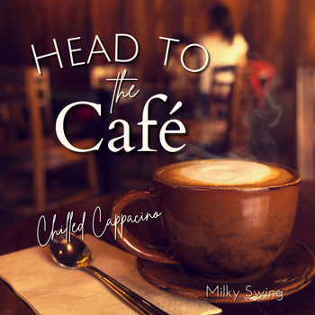 Milky Swing - Head to the Cafe - Chilled Cappacino