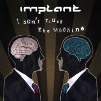 Implant - I Don't Trust the Machine