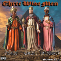 Gennessee - Three Wise Men (feat. L*Roneous, King Solomon & DL Lex) (Explicit)