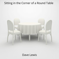 Dave Lewis - Sitting In the Corner of a Round Table