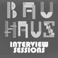Bauhaus - Interview Sessions