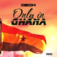 Edem - Only in Ghana (Explicit)