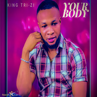 King Tri-Zi - Your Body