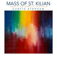 Curtis Stephan - Mass of St. Kilian (Small Ensemble Version)