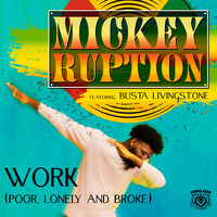 Mickey Ruption - Work (Poor, Lonely and Broke)